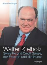 Walter Kielholz, Swiss Re und Credit Suisse, der Freisinn und die Kunst, 